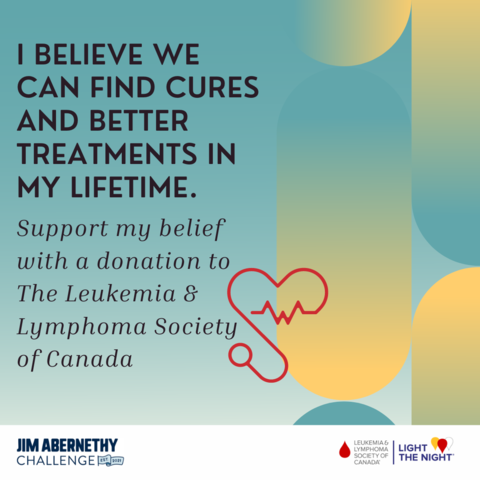 JAC Posts - Instagram Square. "I believe we can find cures and better treatments in my lifetime. Support by belief with a donation to The Leukemia & Lymphoma Society of Canada"